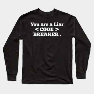 You are a liar CODE breaker Long Sleeve T-Shirt